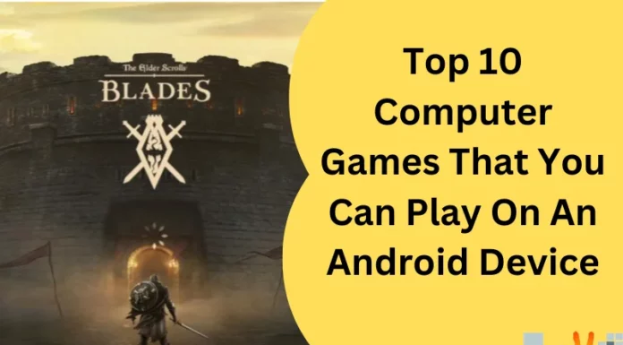 Top 10 Computer Games That You Can Play On An Android Device