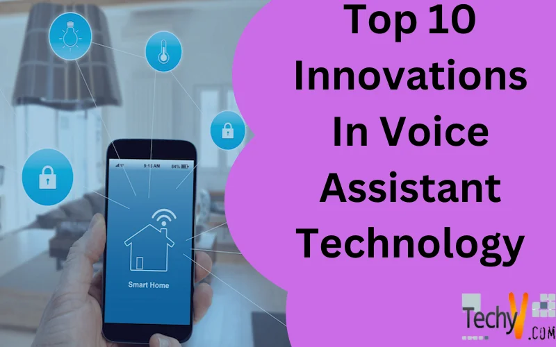 Top 10 Innovations In Voice Assistant Technology