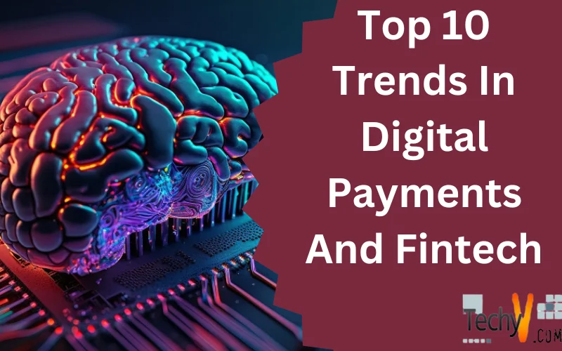 Top 10 Trends In Digital Payments And Fintech