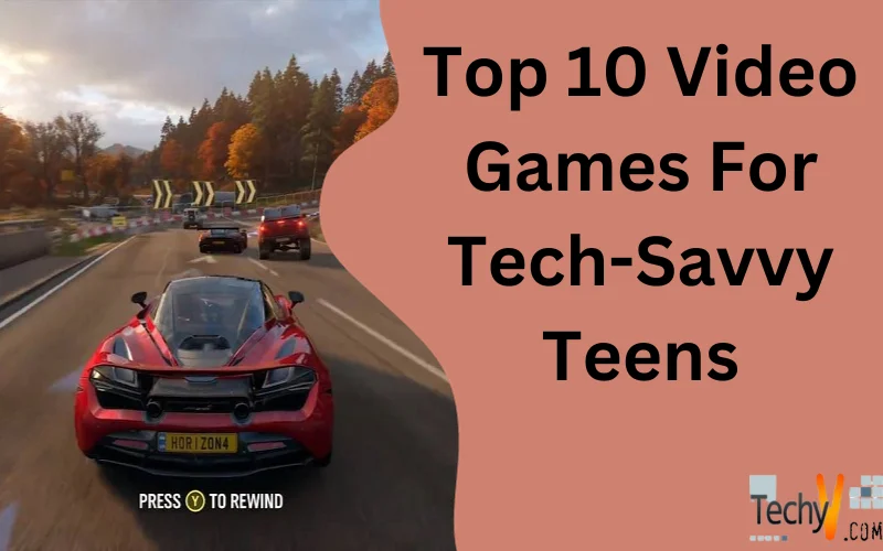 Top 10 Video Games For Tech-Savvy Teens