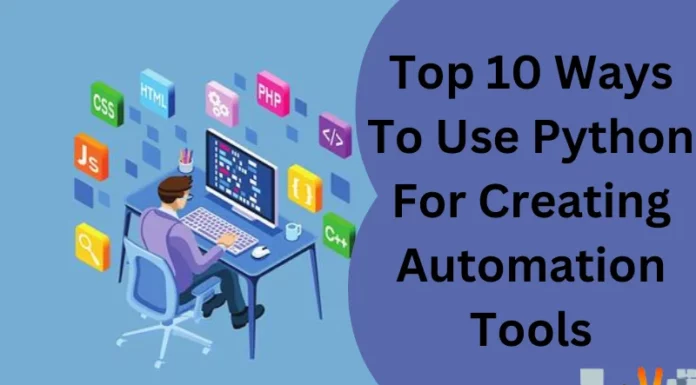 Top 10 Ways To Use Python For Creating Automation Tools
