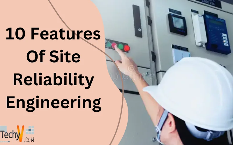 10 Features Of Site Reliability Engineering