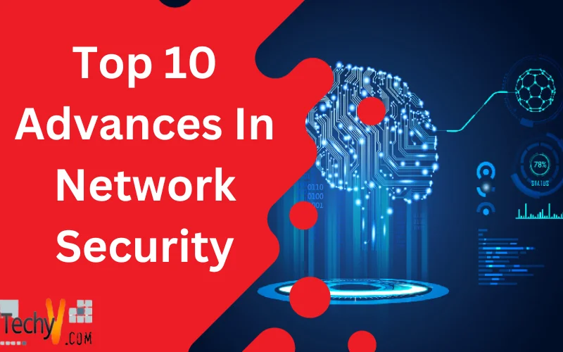 Top 10 Advances In Network Security