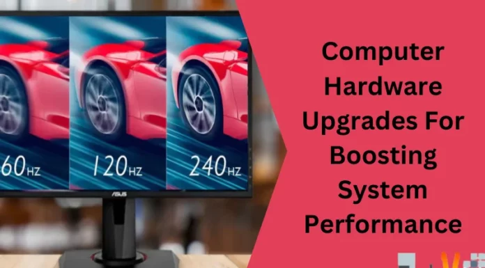 Computer Hardware Upgrades For Boosting System Performance