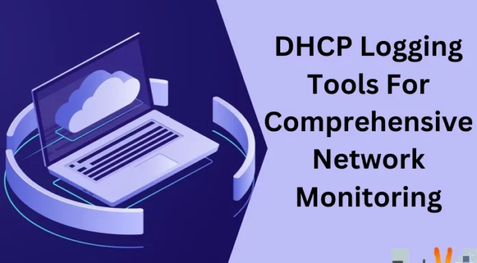 DHCP Logging Tools For Comprehensive Network Monitoring