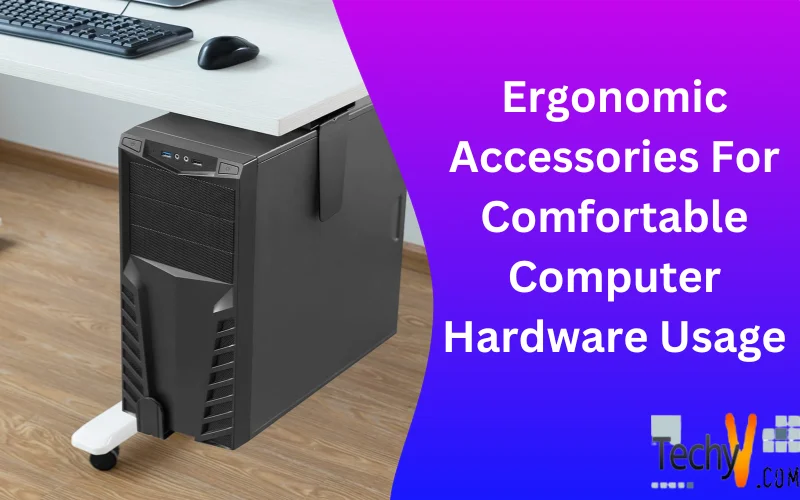 Ergonomic Accessories For Comfortable Computer Hardware Usage