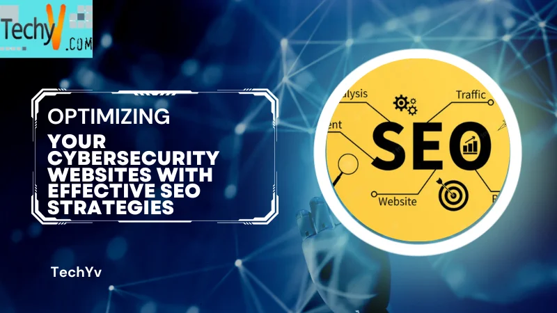 Optimizing Your Cybersecurity Websites With Effective SEO Strategies