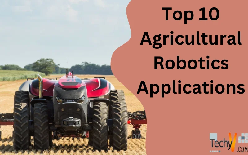 Top 10 Agricultural Robotics Applications