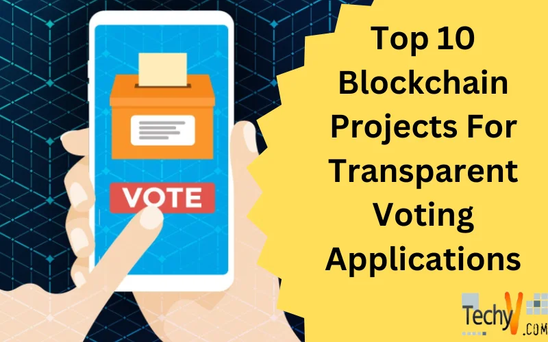 Top 10 Blockchain Projects For Transparent Voting Applications