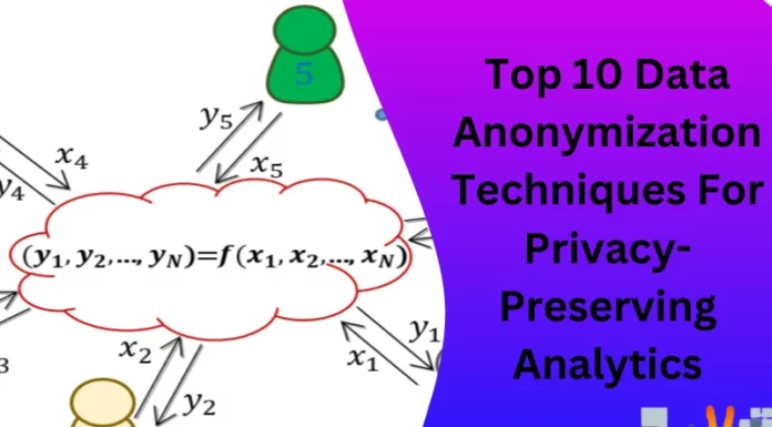 Top 10 Data Anonymization Techniques For Privacy-Preserving Analytics