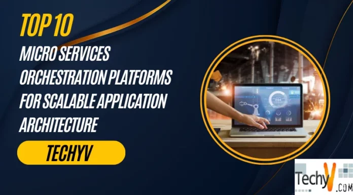 Top 10 Micro Services Orchestration Platforms For Scalable Application Architecture