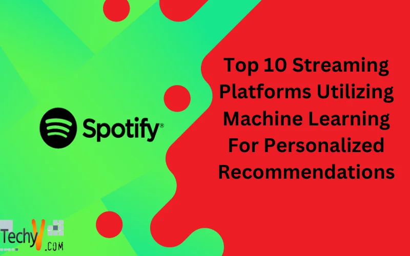 Top 10 Streaming Platforms Utilizing Machine Learning For Personalized Recommendations