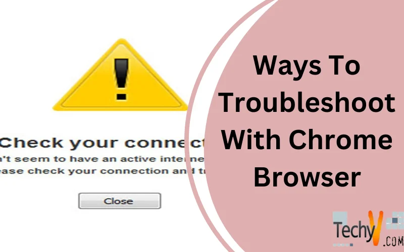 Ways To Troubleshoot With Chrome Browser