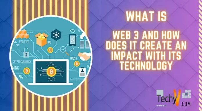 What Is Web 3 And How Does It Create An Impact With Its Technology