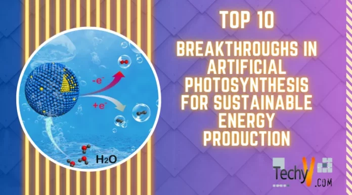 Top 10 Breakthroughs In Artificial Photosynthesis For Sustainable Energy Production