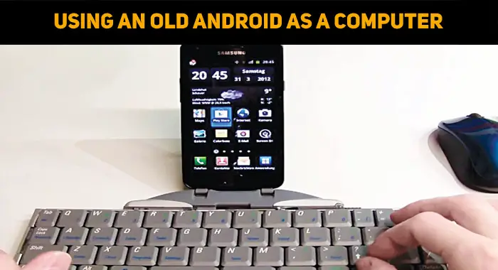 Using An Old Android As A Computer