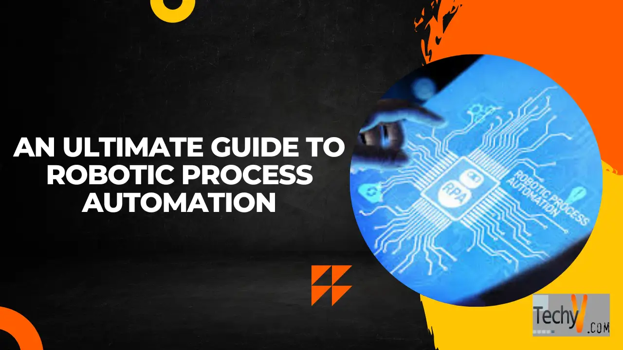 An Ultimate Guide To Robotic Process Automation