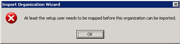 At least the setup user needs to be mapped before this organization can be imported.