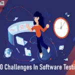 Top 10 Challenges In Software Testing