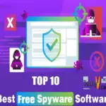 Top 10 Free Spyware Software That Protects Your System From Cyber Attacks