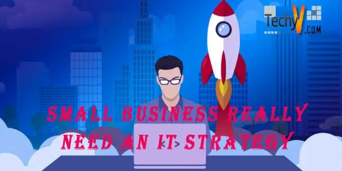 Small business really need an IT strategy